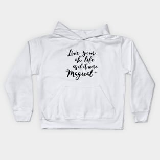 Live your ok life as if it were magical Kids Hoodie